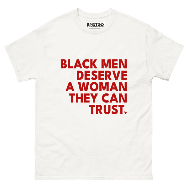 Black Men Deserve A Woman They Can Trust T-Shirt BMDTGO (White)